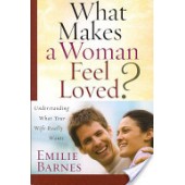 What Makes a Woman Feel Loved? by Emilie Barnes